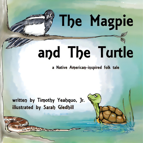The Magpie And The Turtle: A Native American-inspired Folk Tale, De Yeahquo, Timothy. Editorial Bookbaby, Tapa Blanda En Inglés