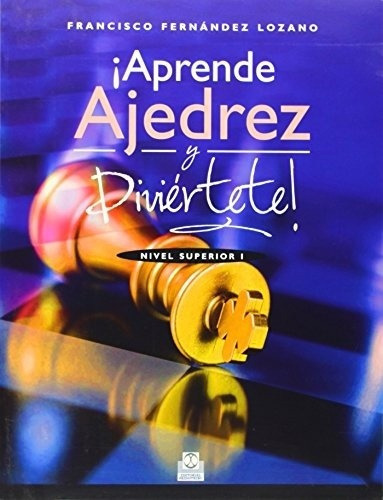 Aprende Ajedrez Y Diviertete! Nivel Superior I, De Fernandez Lozano, Francisco. Editorial Paidotribo En Español