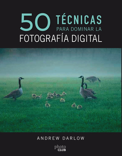50 técnicas para dominar la fotografía digital, de Darlow, Andrew. Editorial Anaya Multimedia, tapa blanda en español, 2018