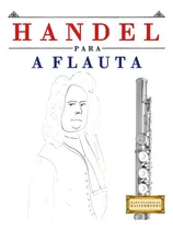 Comprar Libro: Handel Para La Flauta: 10 Piezas Fáciles Para La Flau