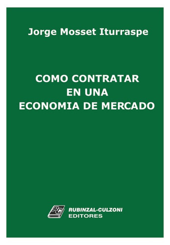 Cómo Contratar En Una Economía De Mercado, De Mosset Iturraspe, Jorge. Editorial Rubinzal En Español