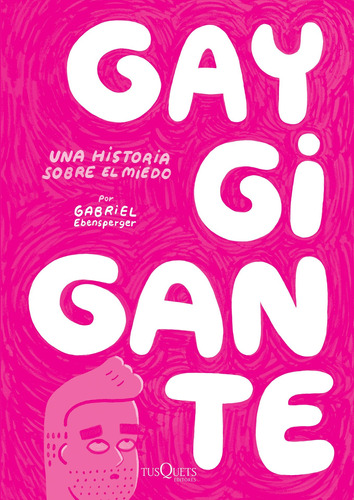 Gay Gigante. Una historia sobre el miedo, de Ebensperger, Gabriel. Serie Cómics Editorial Tusquets México, tapa blanda en español, 2016