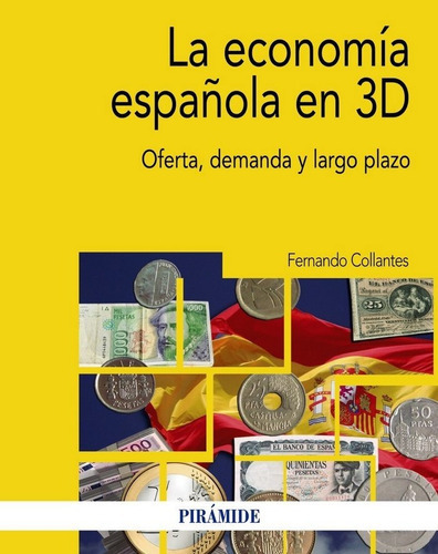 La economÃÂa espaÃÂ±ola en 3D, de Collantes, Fernando. Editorial Ediciones Pirámide, tapa blanda en español