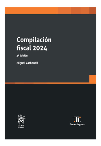 Compilación Fiscal - 3.ª Ed. 2024: 3.ª Ed. 2024, De Edición Y Prologo: Miguel Carbonell. Serie Textos Legales Editorial Tirant Lo Blanch, Tapa Blanda, Edición 3a En Español, 2024