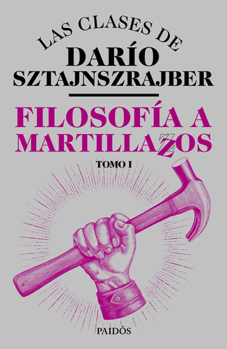 Filosofía A Martillazos. Tomo1 De Darío Sztajnszrajber