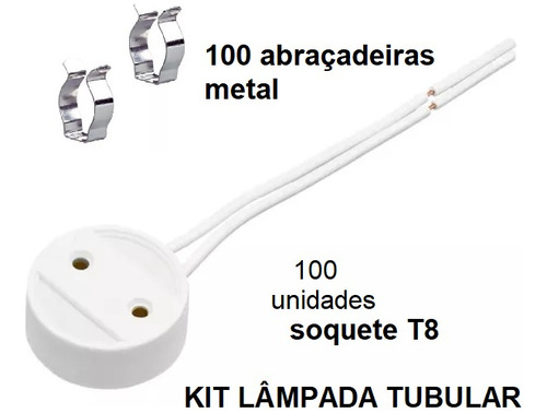 Kit 100 Soquete T8 G13 Lampada Tubular E Abraçadeira Aço T8