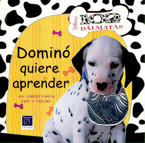 102 Dalmatas - Domino Quiere: Un Libro Para Tocar A Partir De 3 Años, De Disney Estudios Walt. Serie N/a, Vol. Volumen Unico. Editorial Beascoa, Tapa Blanda, Edición 1 En Español, 2001