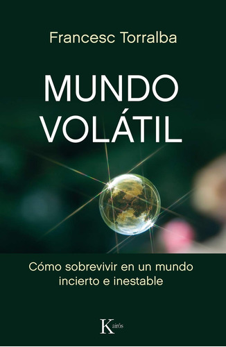 Mundo volátil: Cómo sobrevivir en un mundo incierto e inestable, de Torralba, Francesc. Editorial Kairos, tapa blanda en español, 2018