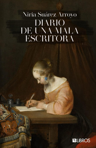 Libro: Diario De Una Mala Escritora (spanish Edition)