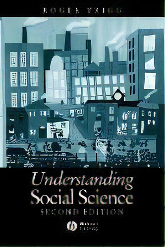 Understanding Social Science : Philosophical Introduction To The Social Sciences, De Roger Trigg. Editorial John Wiley And Sons Ltd, Tapa Blanda En Inglés