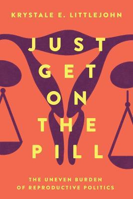 Libro Just Get On The Pill : The Uneven Burden Of Reprodu...
