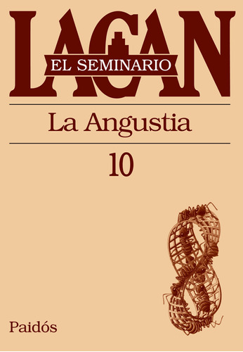 Seminario, El  10 La Angustia.lacan, Jacques