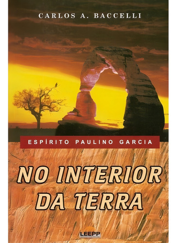 No Interior Da Terra: Não Aplica, De Médium: Carlos Antônio Baccelli / Ditado Por: Paulino Garcia. Série Não Aplica, Vol. Não Aplica. Editora Leepp, Capa Mole, Edição Não Aplica Em Português, 2006