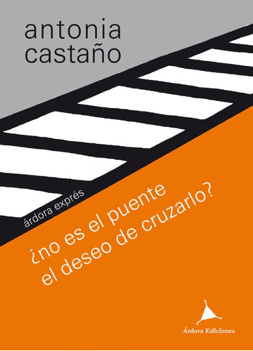 No Es El Puente El Deseo De Cruzarlo - Pedro Del Castillo...