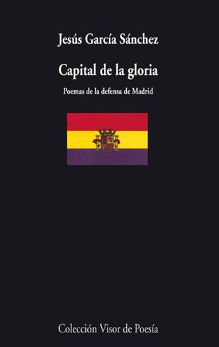 Capital De La Gloria . Poemas De La Defensa De Madrid 