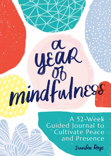 A Year Of Mindfulness: A 52-week Guided Journal To C