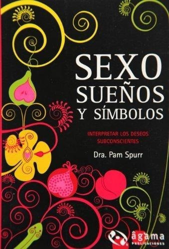 Sexo, Sueños Y Simbolos, De Spurr, Pam. Editorial Agama Publicaciones En Español