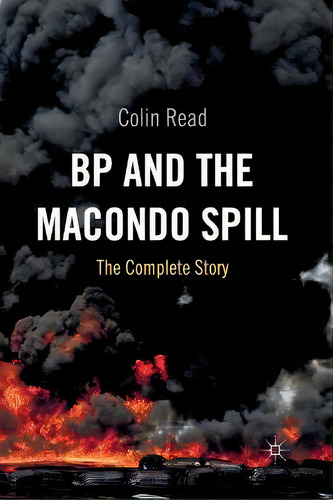 Bp And The Macondo Spill : The Complete Story, De C. Read. Editorial Palgrave Macmillan, Tapa Blanda En Inglés