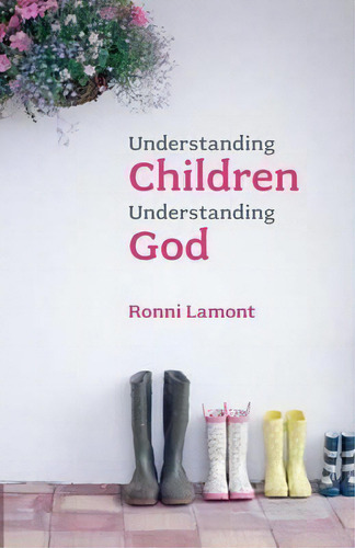 Understanding Children, Understanding God, De Ronni Lamont. Editorial Spck Publishing, Tapa Blanda En Inglés