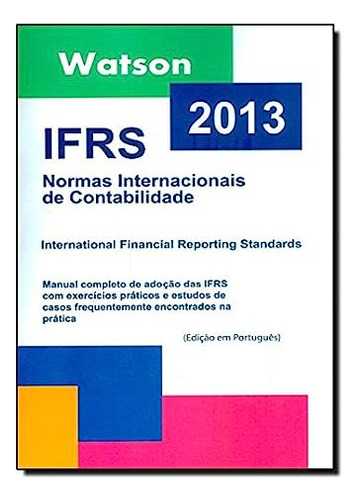 Ifrs: Normas Internacionais De Contabilidade - 2013, De Richard  T. Watson. Editora Watson, Capa Dura Em Português