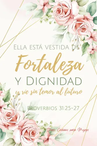 Libro: Diario Cristiano Para Mujeres Proverbios 31:25-27: De