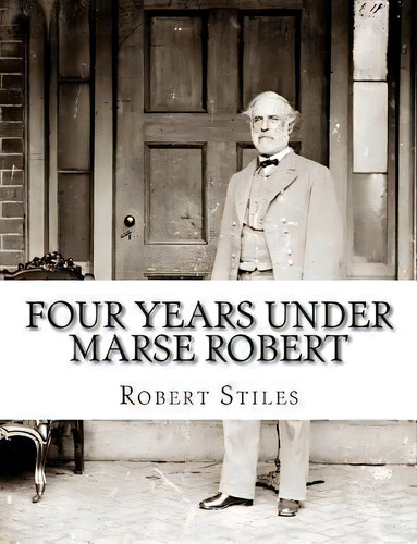 Four Years Under Marse Robert, De Robert Stiles. Editorial Createspace Independent Publishing Platform, Tapa Blanda En Inglés