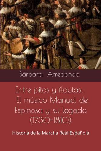 Libro: Entre Pitos Y Flautas: El Músico Manuel De Espinosa Y