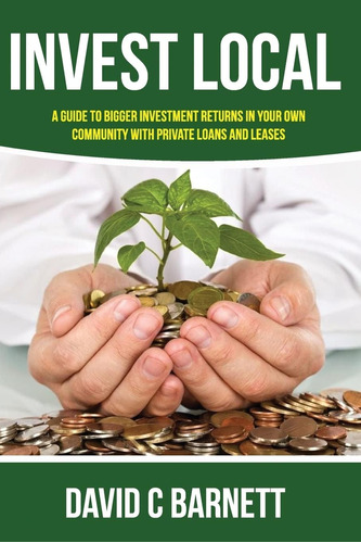 Libro: Invest Local: A Guide To Superior Investment Returns