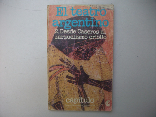 El Teatro Argentino 2 - Desde Caseros Al Zarzuelismo Criollo