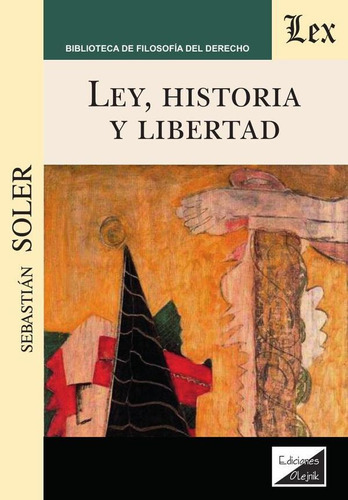 Ley, Historia Y Libertad, De Sebastián Soler. Editorial Ediciones Olejnik, Tapa Blanda En Español, 2019