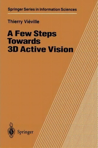 A Few Steps Towards 3d Active Vision, De Thierry Vieville. Editorial Springer-verlag Berlin And Heidelberg Gmbh & Co. Kg, Tapa Blanda En Inglés
