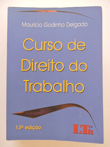 Curso De Direito Do Trabalho - Maurício Godinho Delgado