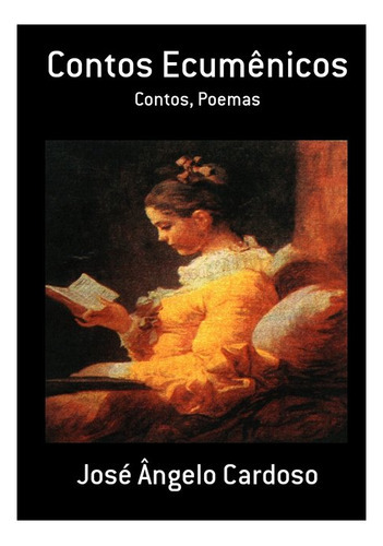 Contos Ecumênicos: Contos, Poemas, De José Ângelo Cardoso. Série Não Aplicável, Vol. 1. Editora Clube De Autores, Capa Mole, Edição 1 Em Português, 2011