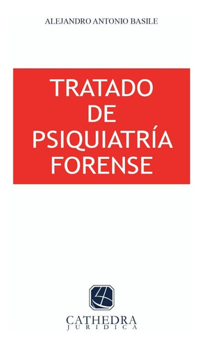 Tratado De Psiquiatría Forense - Alejandro Basile - Cathedra