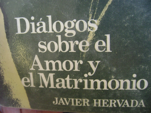 Dialogos Sobre El Amor Y El Matrimonio. Javier Hervara