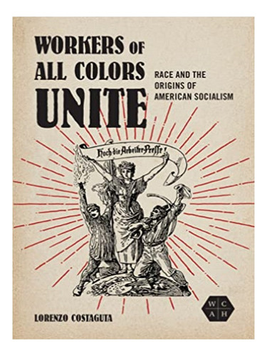 Workers Of All Colors Unite - Lorenzo Costaguta. Eb19