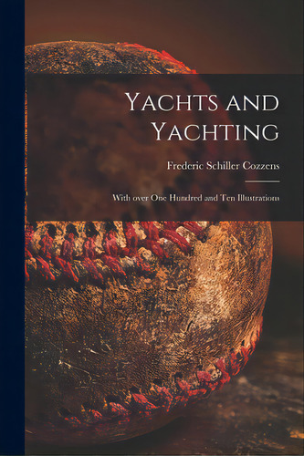 Yachts And Yachting: With Over One Hundred And Ten Illustrations, De Cozzens, Frederic Schiller 1846-1928. Editorial Legare Street Pr, Tapa Blanda En Inglés
