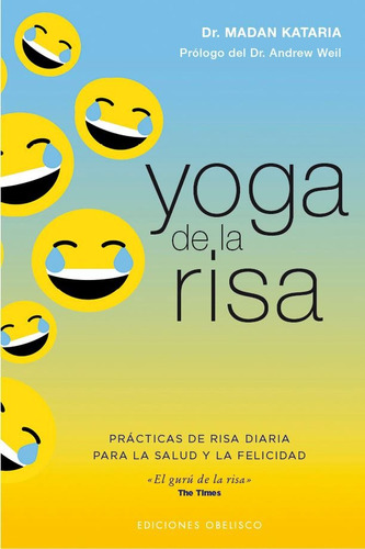 Yoga de la risa: Prácticas de risa diaria para la salud y la felicidad, de Kataria, Madan. Editorial Ediciones Obelisco, tapa blanda en español, 2021