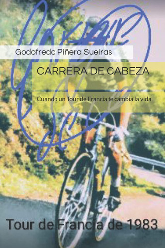 Libro: Carrera De Cabeza: Cuando Un Tour De Francia Te Cambi