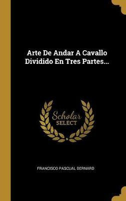 Libro Arte De Andar A Cavallo Dividido En Tres Partes... ...