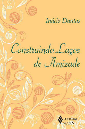 Construindo laços de amizade, de Dantas, Inácio. Editora Vozes Ltda., capa mole em português, 2013