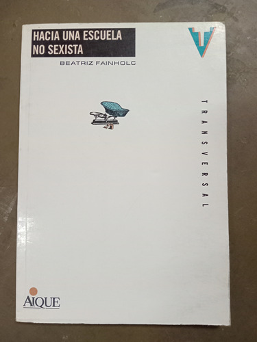 Hacia Una Escuela No Sexista.  Fainholc (1997/125 Pág) 