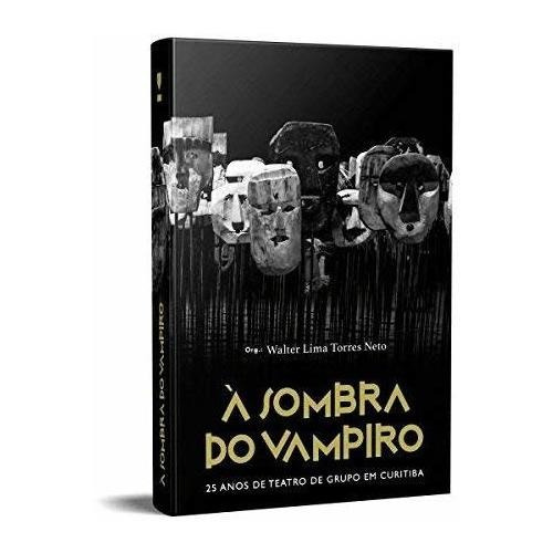 Libro À Sombra Do Vampiro 25 Anos De Teatro De Grupo Em Curi