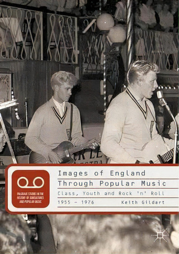 Images Of England Through Popular Music : Class, Youth And Rock 'n' Roll, 1955-1976, De Keith Gildart. Editorial Palgrave Macmillan, Tapa Dura En Inglés