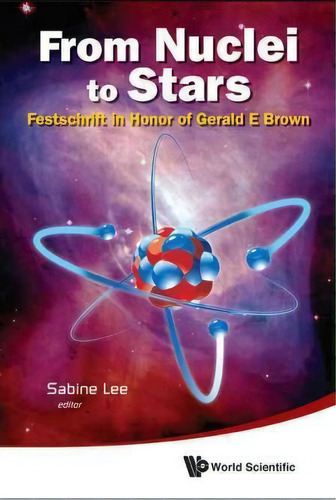 From Nuclei To Stars: Festschrift In Honor Of Gerald E Brown, De Sabine Lee. Editorial World Scientific Publishing Co Pte Ltd, Tapa Dura En Inglés