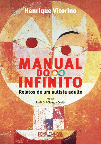 Manual Do Infinito - Relatos De Uma Pessoa Autista, De Henrique Vitorino. Editora Nova Alexandria, Capa Mole Em Português