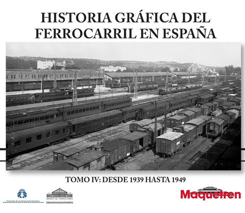 Historia Grafica Del Ferrocarril En Espana Tomo Vi 1939-1949