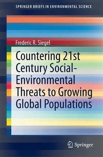Countering 21st Century Social-environmental Threats To Growing Global Populations, De Frederic R. Siegel. Editorial Springer International Publishing Ag, Tapa Blanda En Inglés
