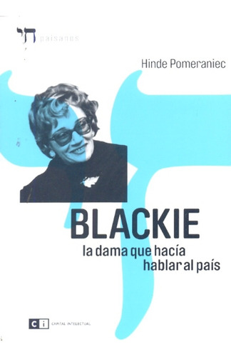 Blackie. La Dama Que Hacia Hablar Al Pais - Hinde Pomeraniec