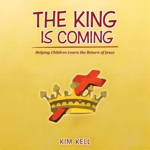 The King Is Coming, De Kim Kell. Editorial Westbow Press, Tapa Blanda En Inglés